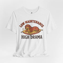 Low Maintenance High Drama T-Shirt — Funny Dog Graphic Tee