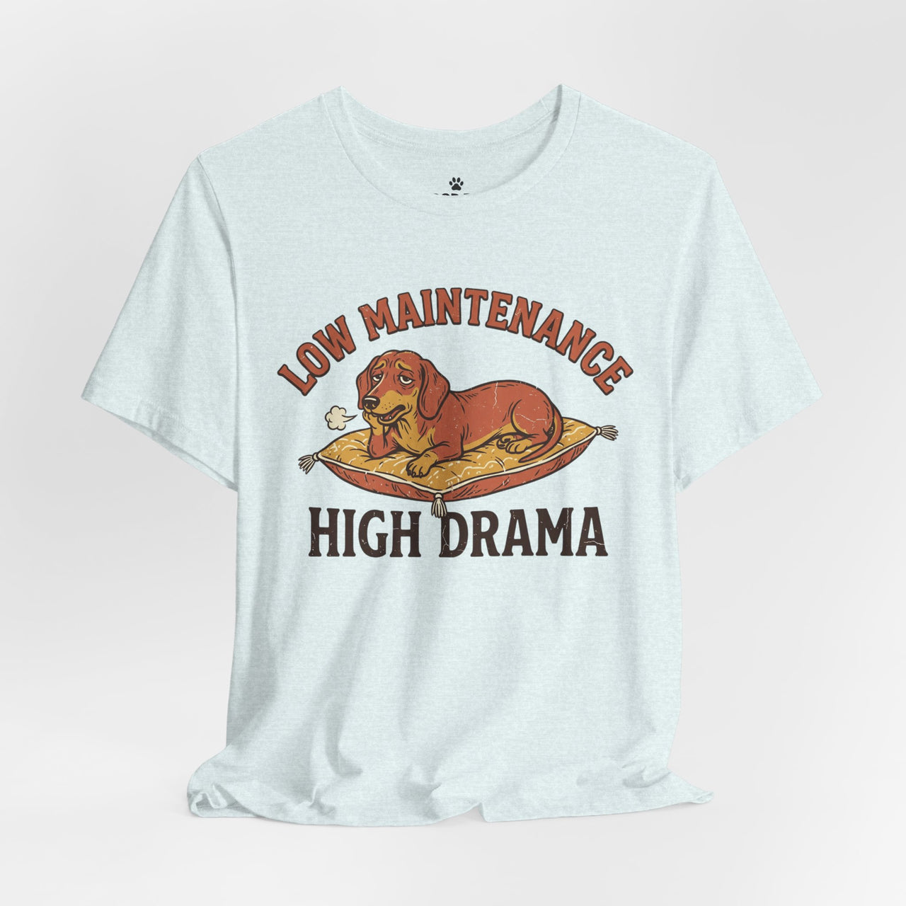 Low Maintenance High Drama T-Shirt — Funny Dog Graphic Tee