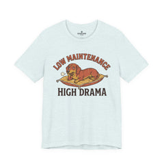 Low Maintenance High Drama T-Shirt — Funny Dog Graphic Tee